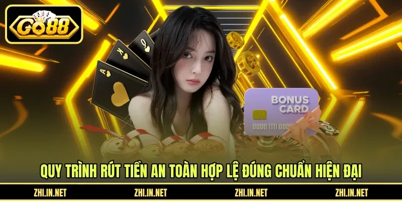 Quy trình rút tiền an toàn hợp lệ đúng chuẩn hiện đại